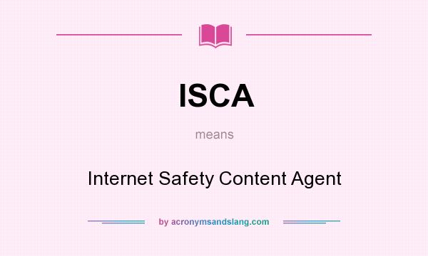 What does ISCA mean? It stands for Internet Safety Content Agent