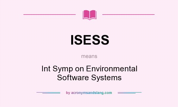 What does ISESS mean? It stands for Int Symp on Environmental Software Systems