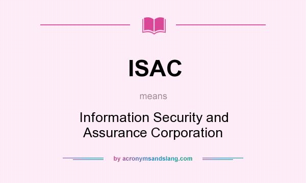 What does ISAC mean? It stands for Information Security and Assurance Corporation