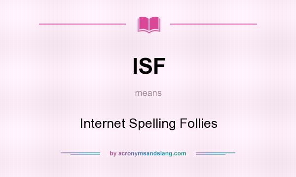 What does ISF mean? It stands for Internet Spelling Follies