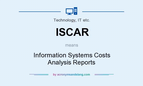 What does ISCAR mean? It stands for Information Systems Costs Analysis Reports