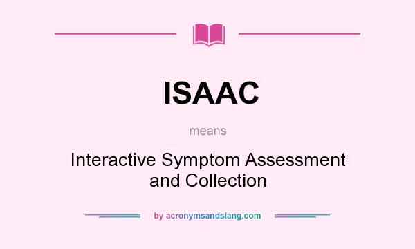 What does ISAAC mean? It stands for Interactive Symptom Assessment and Collection