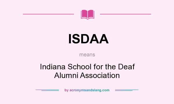 What does ISDAA mean? It stands for Indiana School for the Deaf Alumni Association