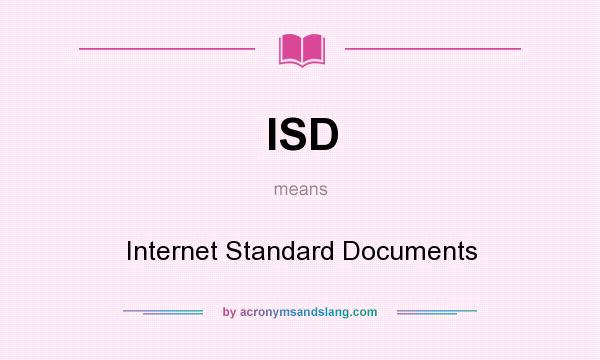 What does ISD mean? It stands for Internet Standard Documents