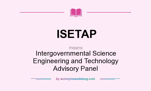What does ISETAP mean? It stands for Intergovernmental Science Engineering and Technology Advisory Panel