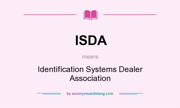 What does ISDA mean? It stands for Identification Systems Dealer Association