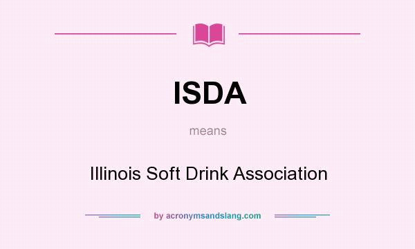 What does ISDA mean? It stands for Illinois Soft Drink Association