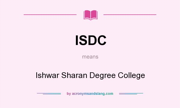 What does ISDC mean? It stands for Ishwar Sharan Degree College