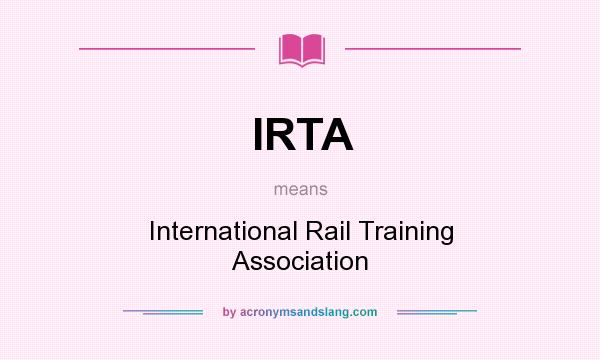 What does IRTA mean? It stands for International Rail Training Association