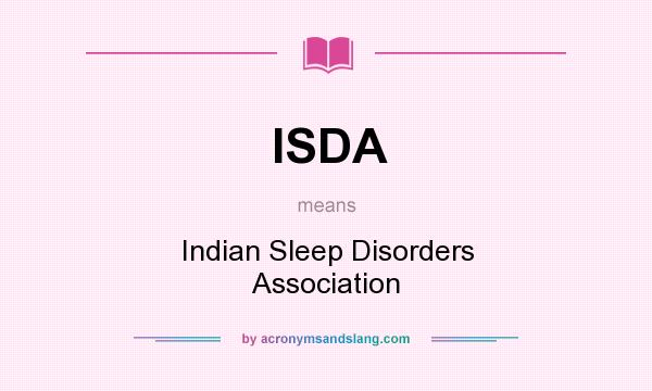 What does ISDA mean? It stands for Indian Sleep Disorders Association