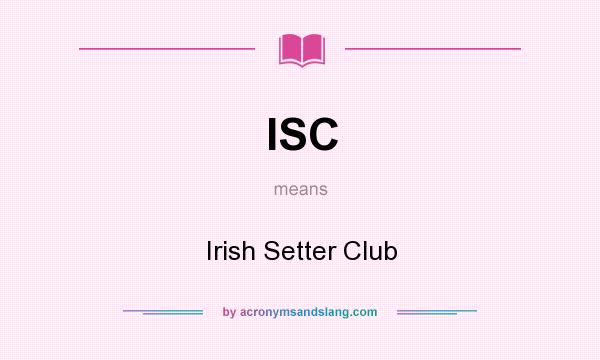 What does ISC mean? It stands for Irish Setter Club