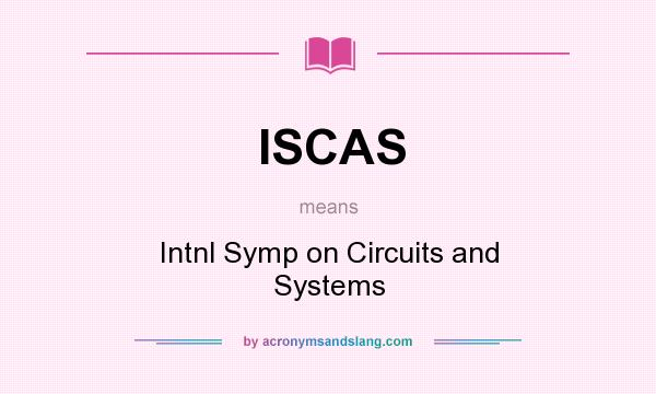 What does ISCAS mean? It stands for Intnl Symp on Circuits and Systems