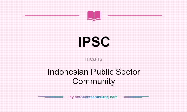 What does IPSC mean? It stands for Indonesian Public Sector Community