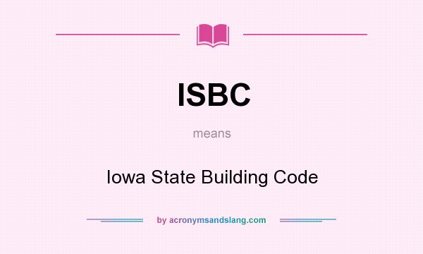 What does ISBC mean? It stands for Iowa State Building Code