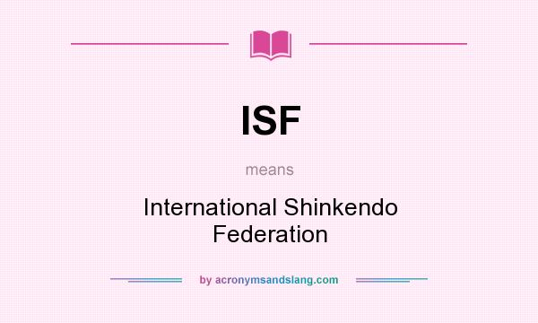 What does ISF mean? It stands for International Shinkendo Federation