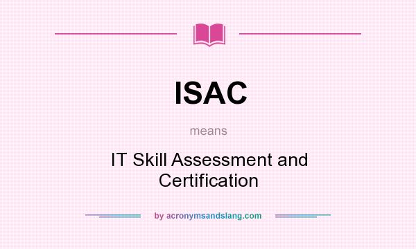 What does ISAC mean? It stands for IT Skill Assessment and Certification