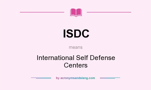 What does ISDC mean? It stands for International Self Defense Centers