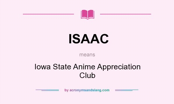 What does ISAAC mean? It stands for Iowa State Anime Appreciation Club