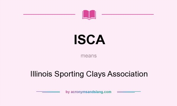 What does ISCA mean? It stands for Illinois Sporting Clays Association
