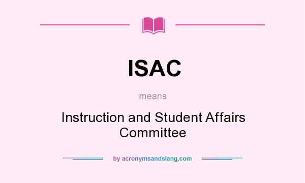 What does ISAC mean? It stands for Instruction and Student Affairs Committee