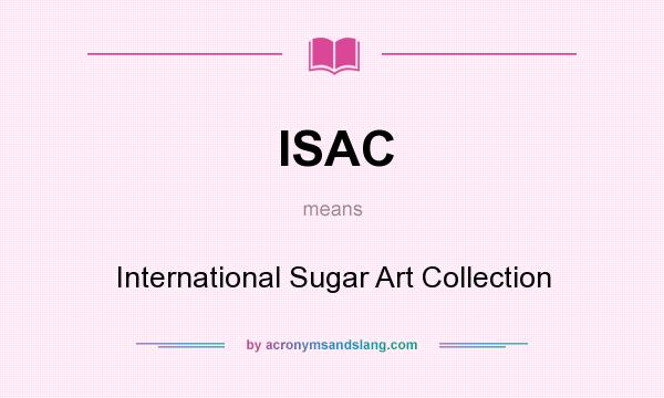 What does ISAC mean? It stands for International Sugar Art Collection