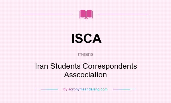 What does ISCA mean? It stands for Iran Students Correspondents Asscociation