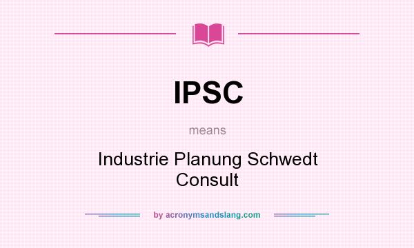 What does IPSC mean? It stands for Industrie Planung Schwedt Consult