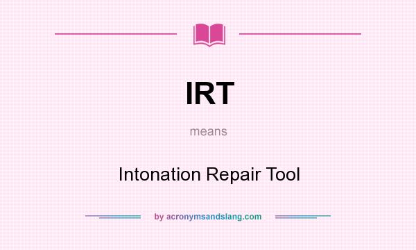 What does IRT mean? It stands for Intonation Repair Tool