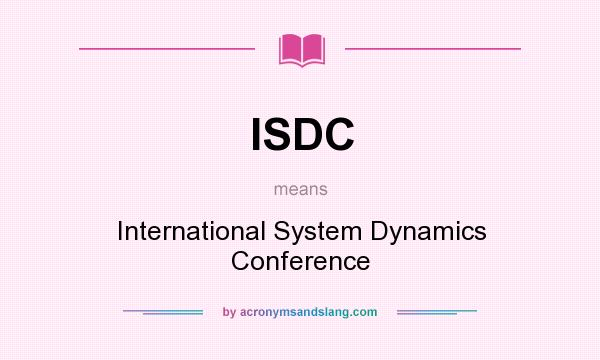 What does ISDC mean? It stands for International System Dynamics Conference