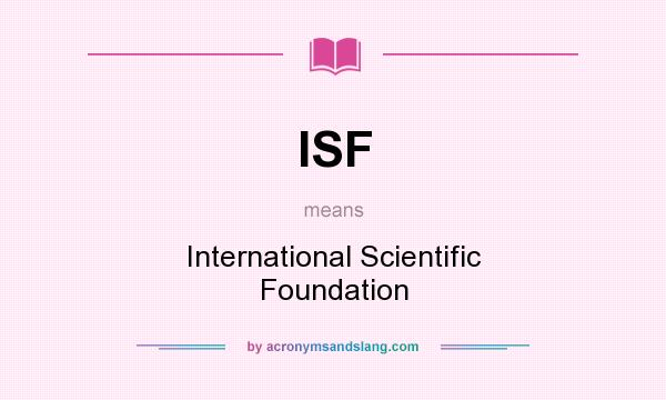 What does ISF mean? It stands for International Scientific Foundation