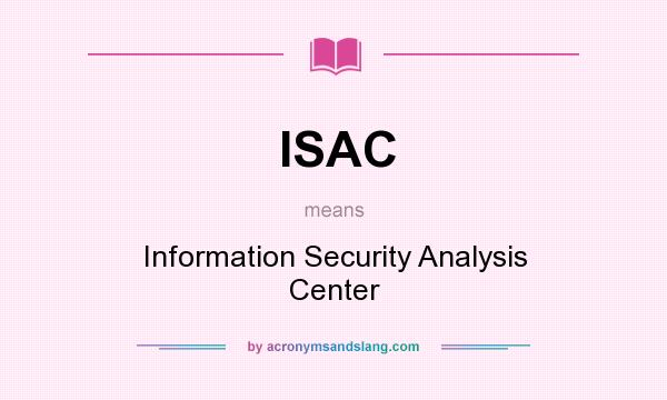 What does ISAC mean? It stands for Information Security Analysis Center