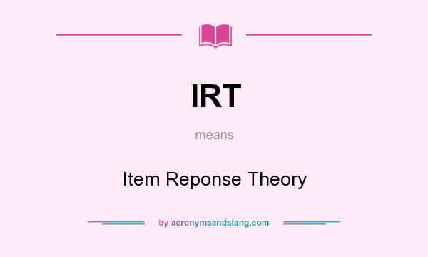 What does IRT mean? It stands for Item Reponse Theory