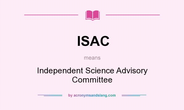 What does ISAC mean? It stands for Independent Science Advisory Committee