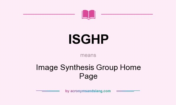 What does ISGHP mean? It stands for Image Synthesis Group Home Page