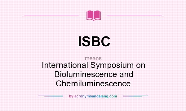 What does ISBC mean? It stands for International Symposium on Bioluminescence and Chemiluminescence