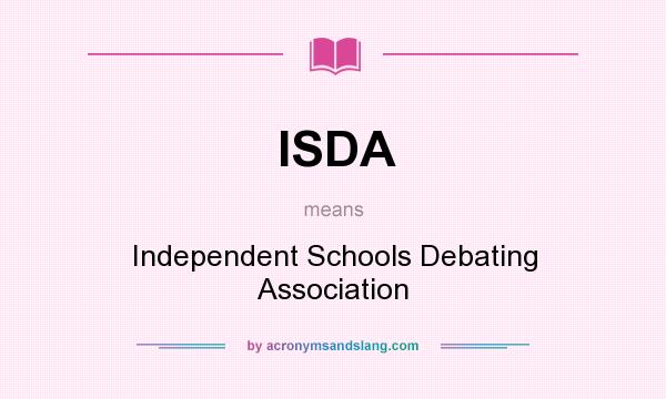What does ISDA mean? It stands for Independent Schools Debating Association
