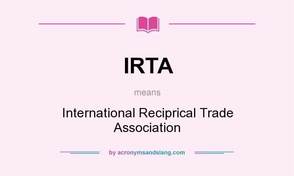 What does IRTA mean? It stands for International Reciprical Trade Association