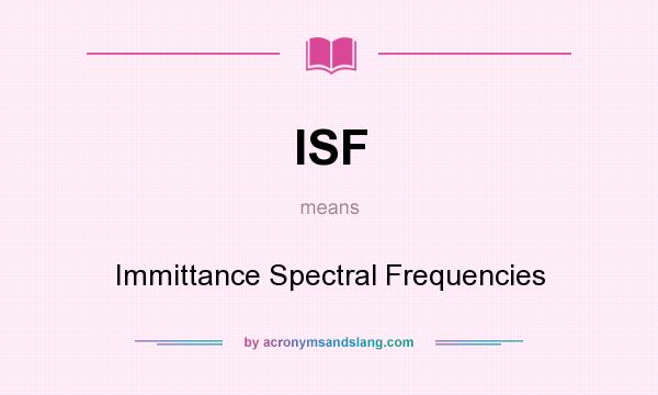 What does ISF mean? It stands for Immittance Spectral Frequencies