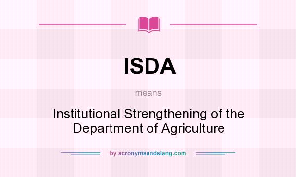 What does ISDA mean? It stands for Institutional Strengthening of the Department of Agriculture