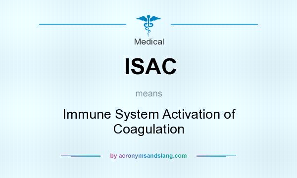 What does ISAC mean? It stands for Immune System Activation of Coagulation