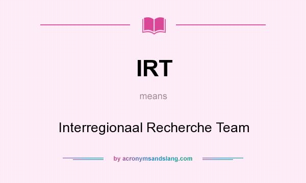 What does IRT mean? It stands for Interregionaal Recherche Team