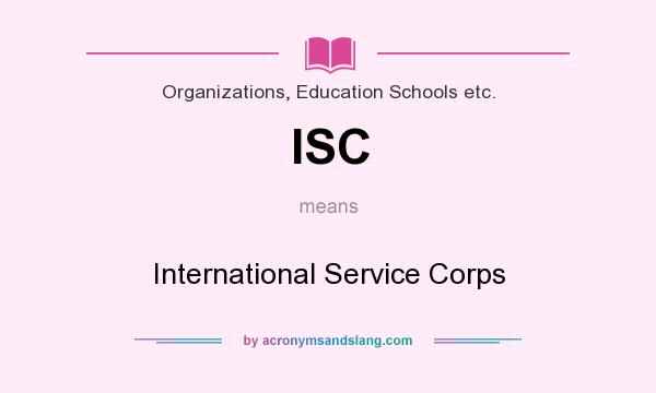 What does ISC mean? It stands for International Service Corps