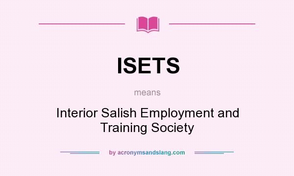 What does ISETS mean? It stands for Interior Salish Employment and Training Society