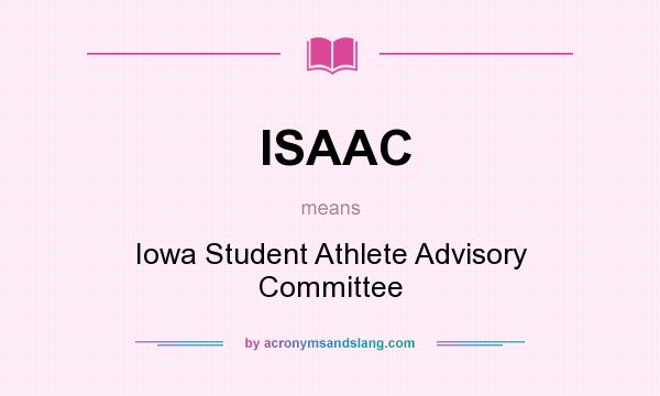 What does ISAAC mean? It stands for Iowa Student Athlete Advisory Committee