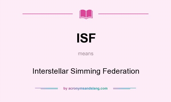 What does ISF mean? It stands for Interstellar Simming Federation