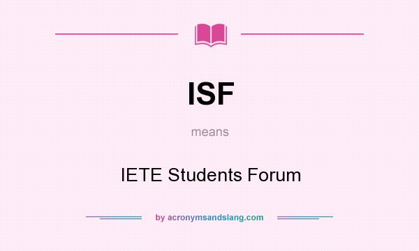 What does ISF mean? It stands for IETE Students Forum