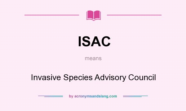 What does ISAC mean? It stands for Invasive Species Advisory Council