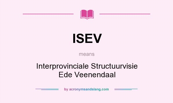 What does ISEV mean? It stands for Interprovinciale Structuurvisie Ede Veenendaal