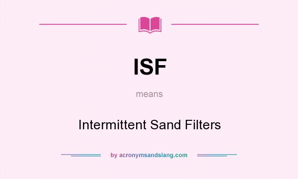 What does ISF mean? It stands for Intermittent Sand Filters