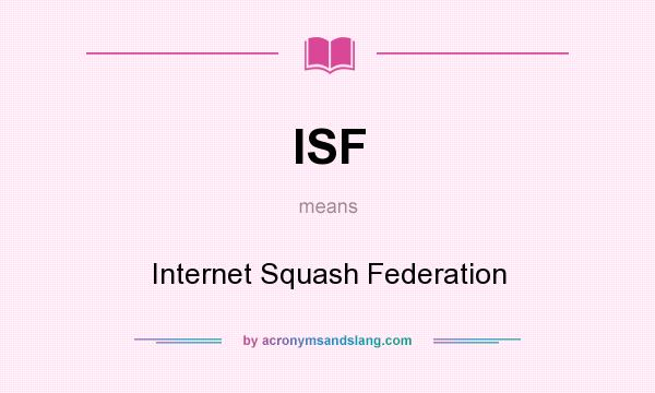 What does ISF mean? It stands for Internet Squash Federation